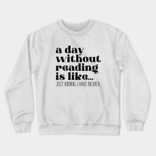 A day without reading is like... Crewneck Sweatshirt